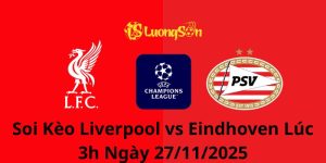 Soi Kèo Liverpool vs Eindhoven Lúc 3h Ngày 27/11/2025