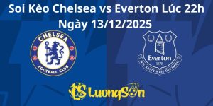 Soi Kèo Chelsea vs Everton Lúc 22h Ngày 13/12/2025 